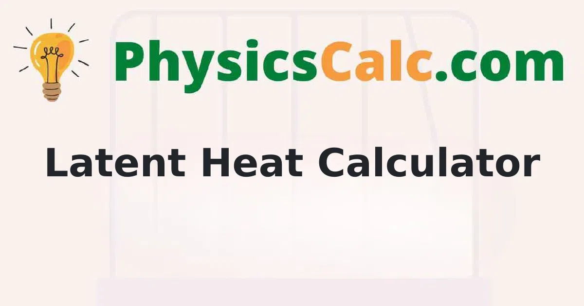 Latent Heat Calculator