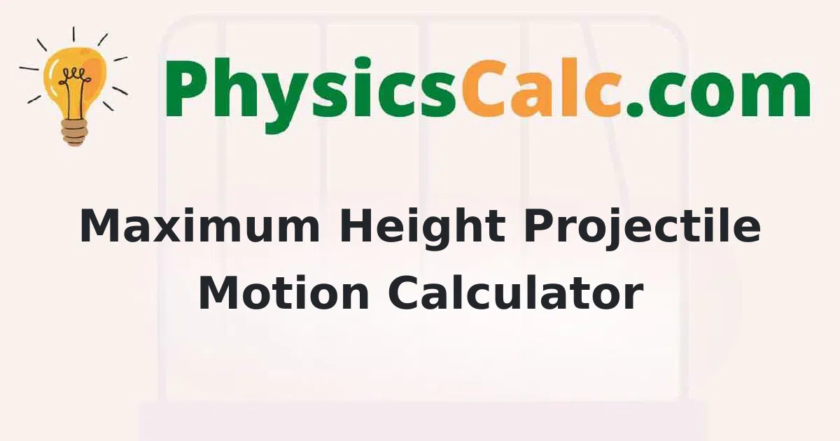 Maximum Height Calculator - Projectile Motion
